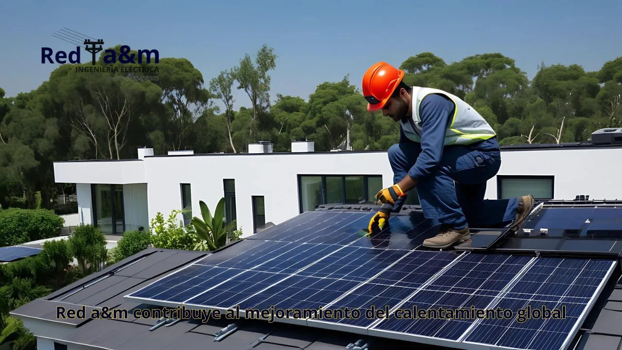 Disminuye el calentamiento global con Instalación de energía solar residencial por Red A&M Ingeniería Eléctrica